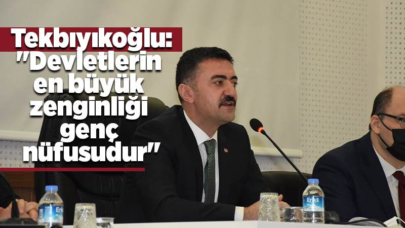 Vali Tekbıyıkoğlu: "Devletlerin en büyük zenginliği genç nüfusudur"